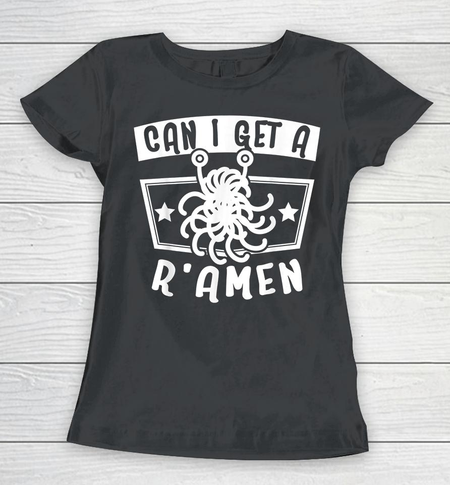 I Get A R'amen Women T-Shirt
