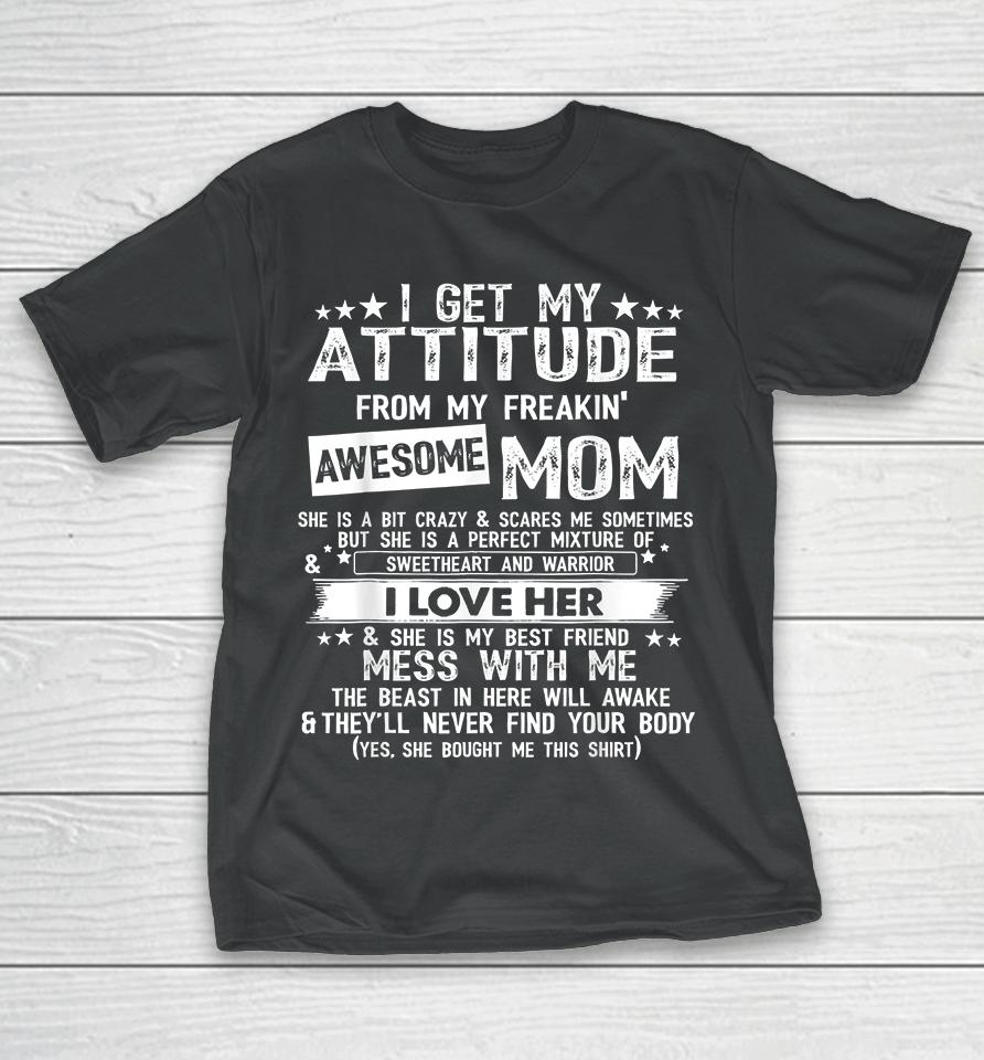 I Get My Attitude From My Freaking Awesome Mom Funny Gifts T-Shirt