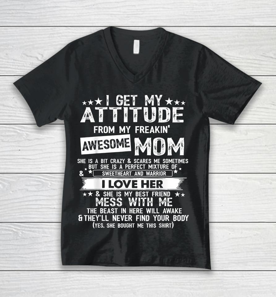 I Get My Attitude From My Freaking Awesome Mom Funny Gifts Unisex V-Neck T-Shirt