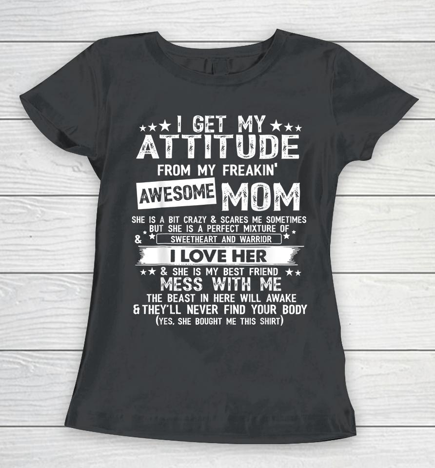 I Get My Attitude From My Freaking Awesome Mom Funny Gifts Women T-Shirt