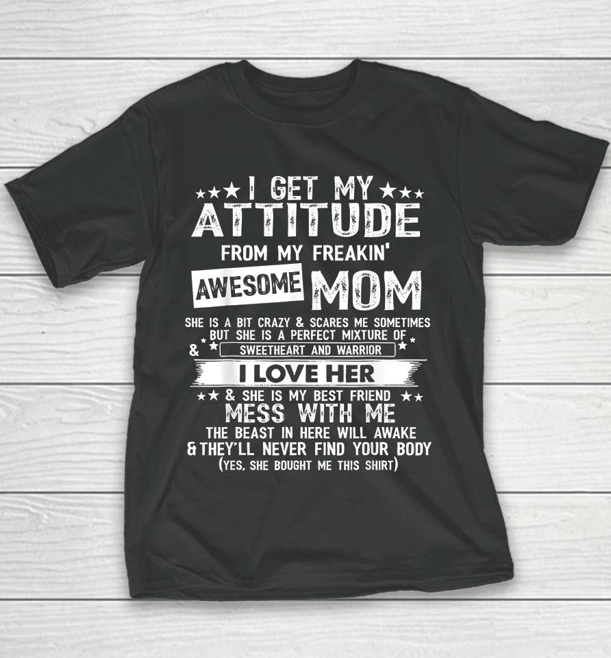 I Get My Attitude From My Freaking Awesome Mom Funny Gifts Youth T-Shirt