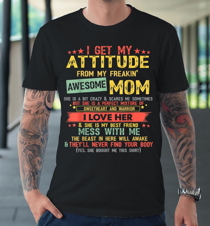 I Get My Attitude From My Freaking Awesome Mom Vintage Gifts Premium T-Shirt