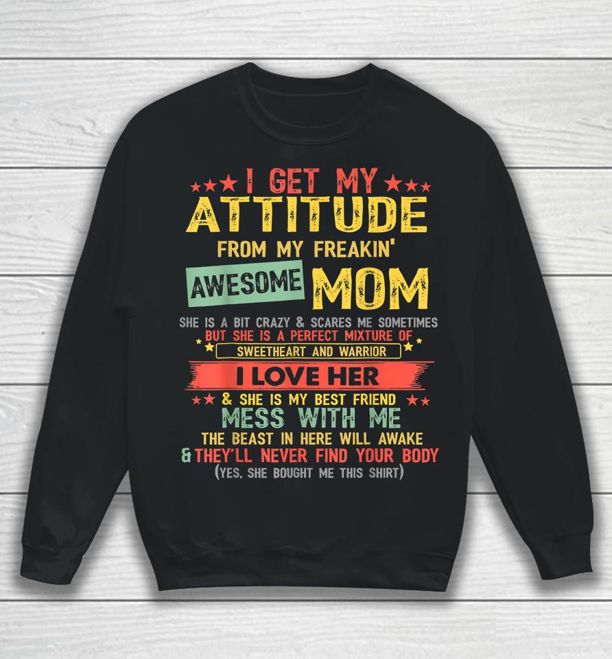 I Get My Attitude From My Freaking Awesome Mom Vintage Gifts Sweatshirt