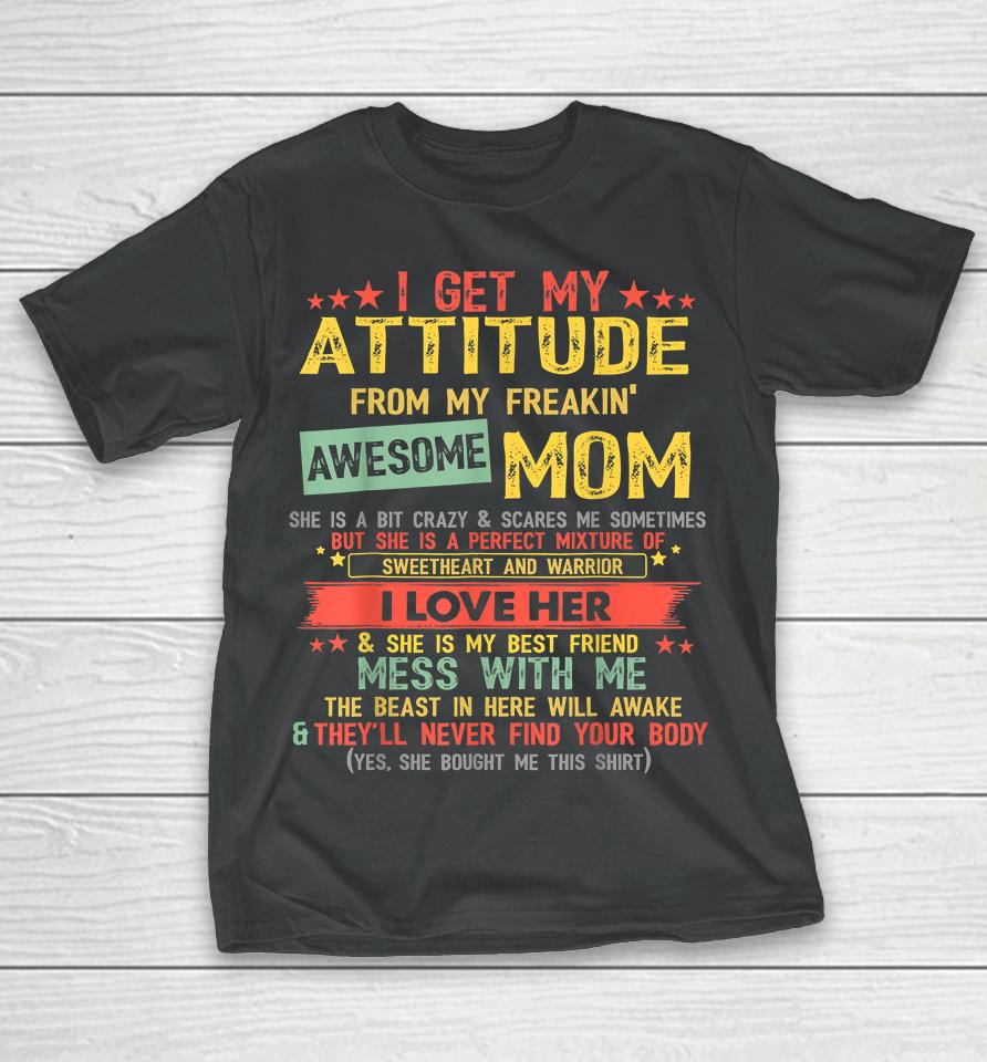 I Get My Attitude From My Freaking Awesome Mom Vintage Gifts T-Shirt