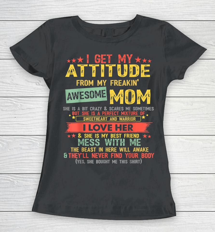 I Get My Attitude From My Freaking Awesome Mom Vintage Gifts Women T-Shirt