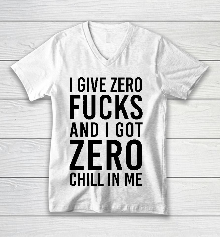 I Give Zero Fucks And I Got Zero Chill In Me Unisex V-Neck T-Shirt