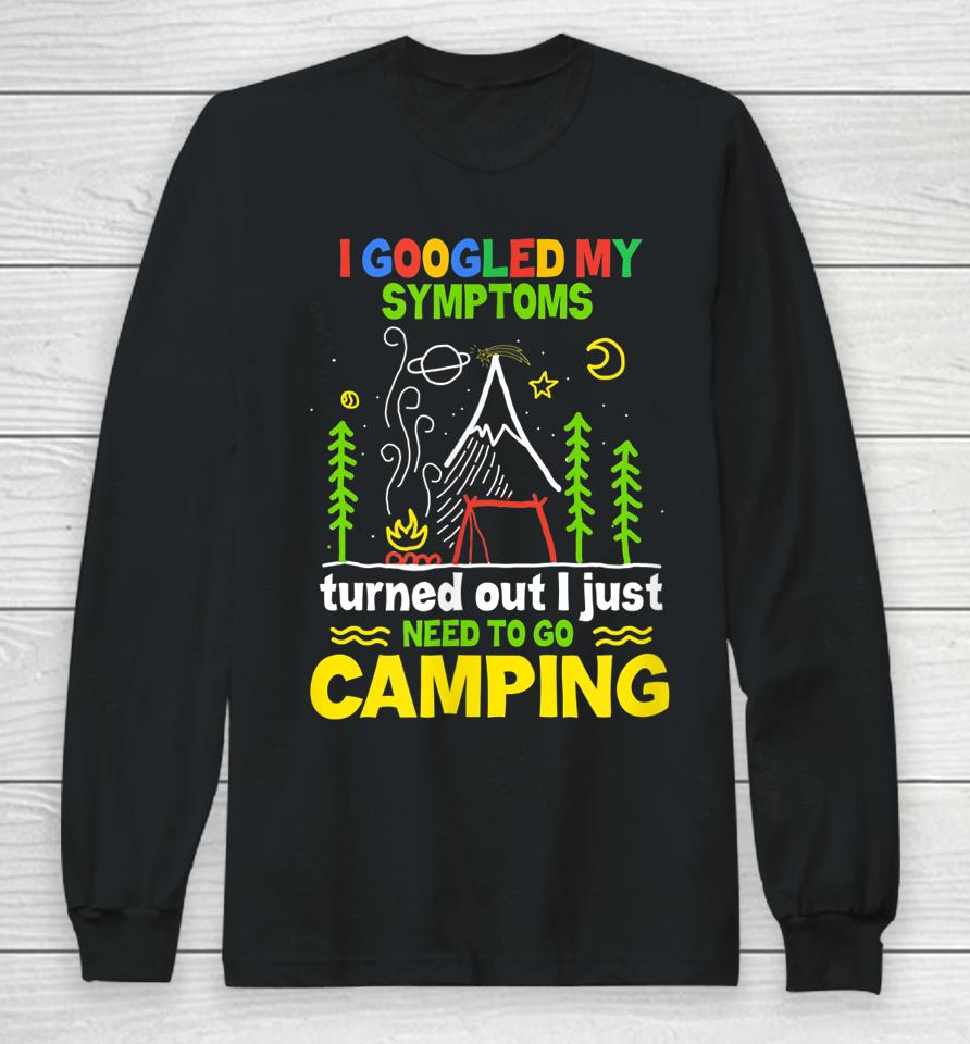 I Googled My Symptoms By Camping Long Sleeve T-Shirt