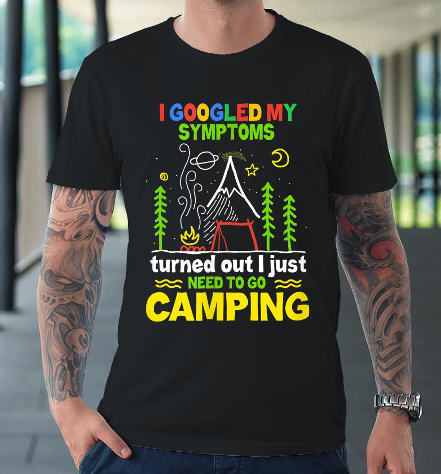 I Googled My Symptoms By Camping Premium T-Shirt