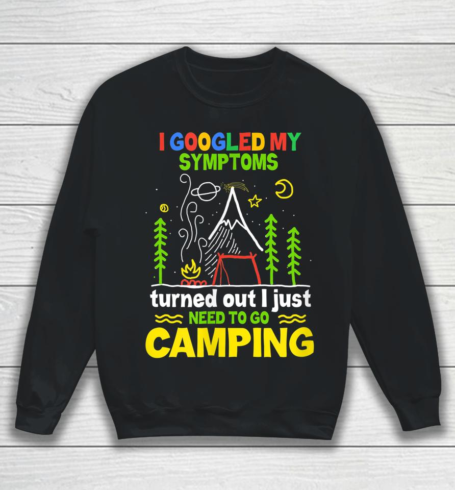 I Googled My Symptoms By Camping Sweatshirt