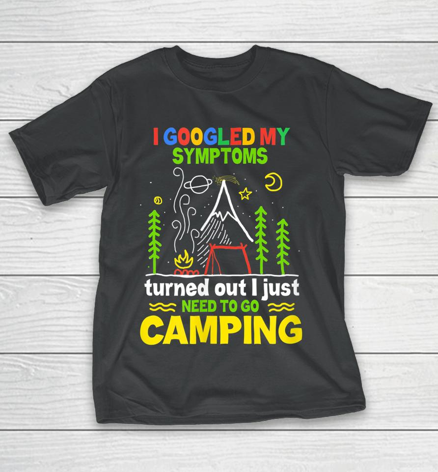 I Googled My Symptoms By Camping T-Shirt
