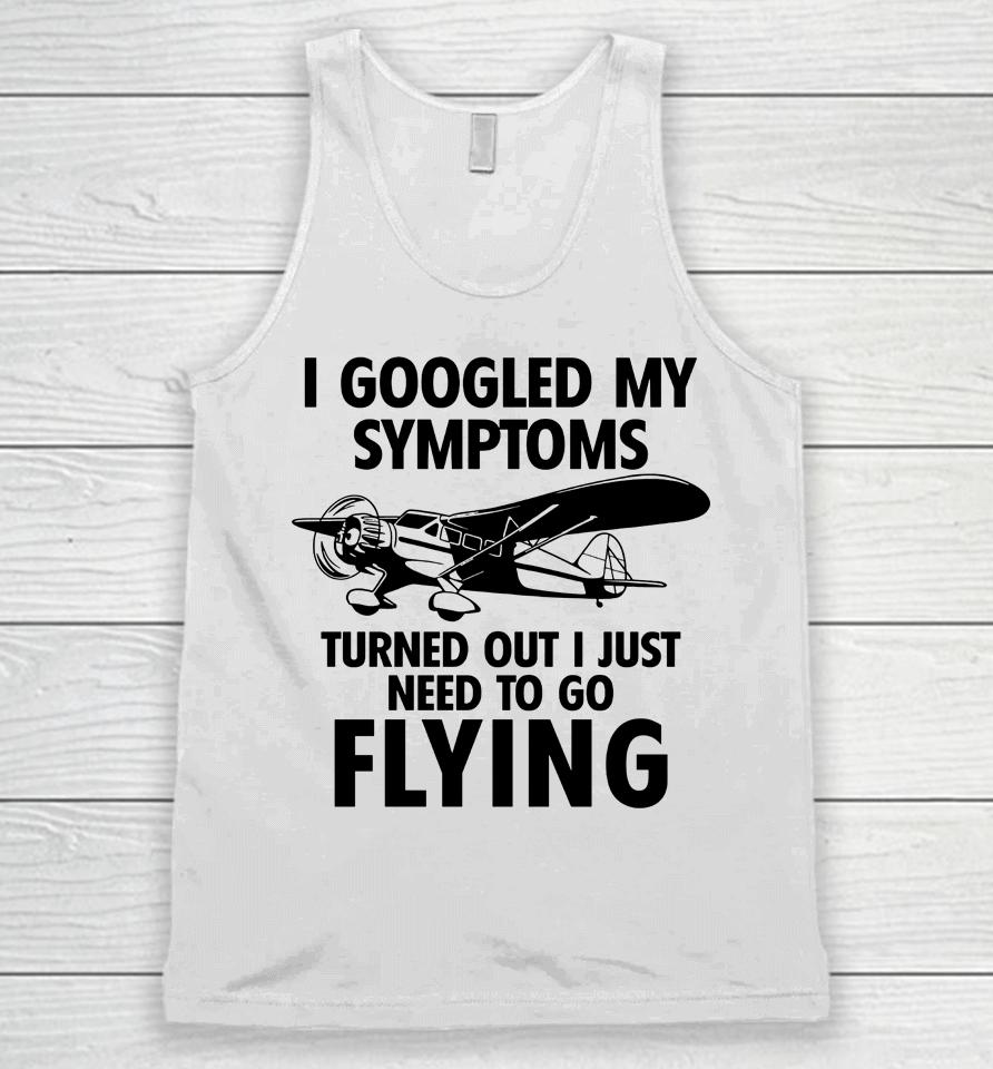 I Googled My Symptoms Turns Out I Just Need To Go Flying Unisex Tank Top