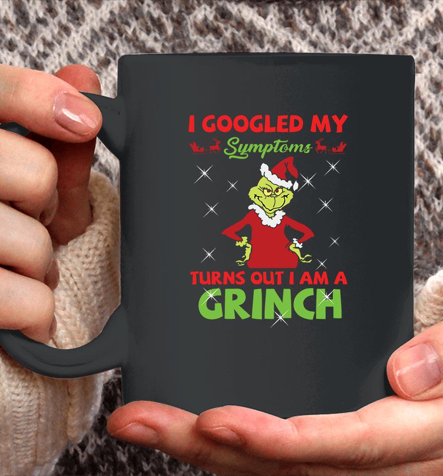 I Googled My Symptoms Turns Out Im A Grinch Coffee Mug