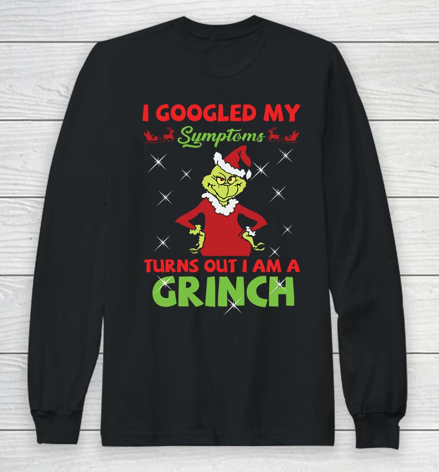 I Googled My Symptoms Turns Out Im A Grinch Long Sleeve T-Shirt
