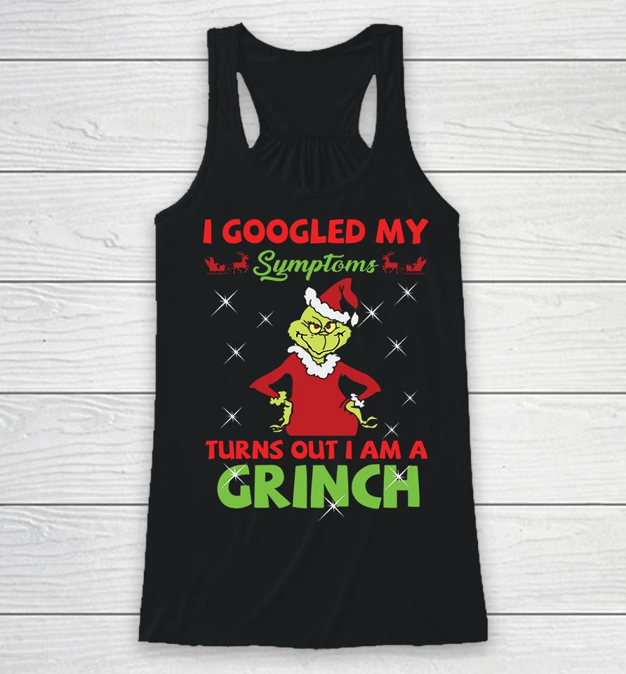 I Googled My Symptoms Turns Out Im A Grinch Racerback Tank