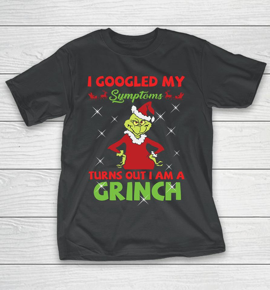 I Googled My Symptoms Turns Out Im A Grinch T-Shirt