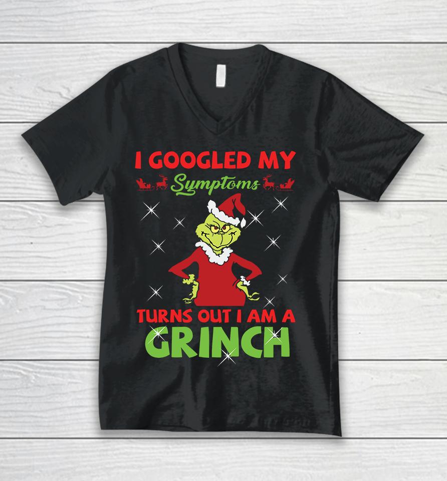 I Googled My Symptoms Turns Out Im A Grinch Unisex V-Neck T-Shirt