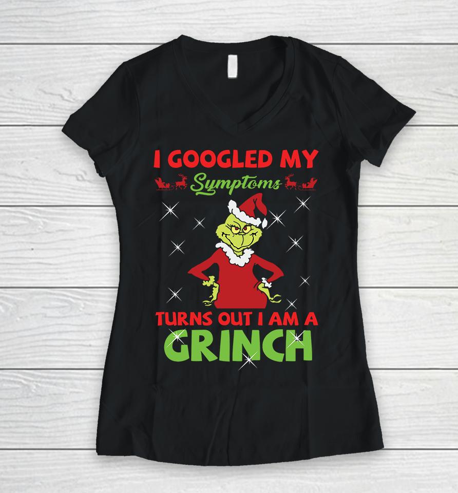 I Googled My Symptoms Turns Out Im A Grinch Women V-Neck T-Shirt
