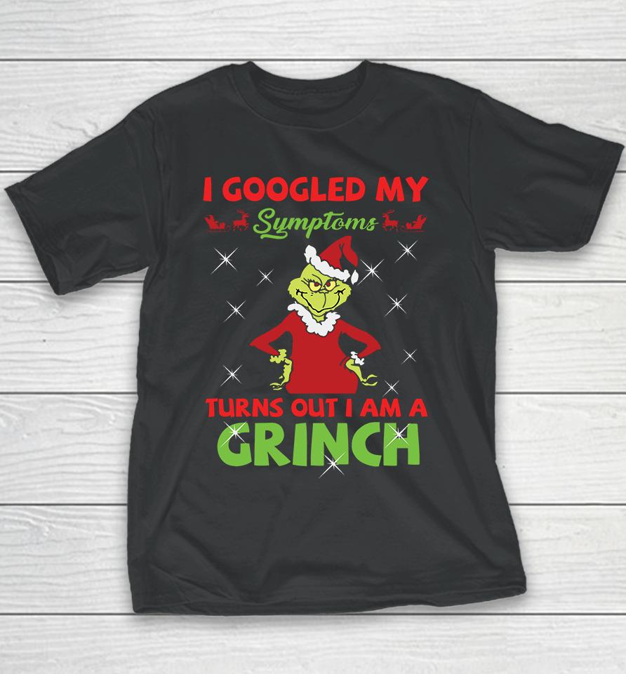 I Googled My Symptoms Turns Out Im A Grinch Youth T-Shirt