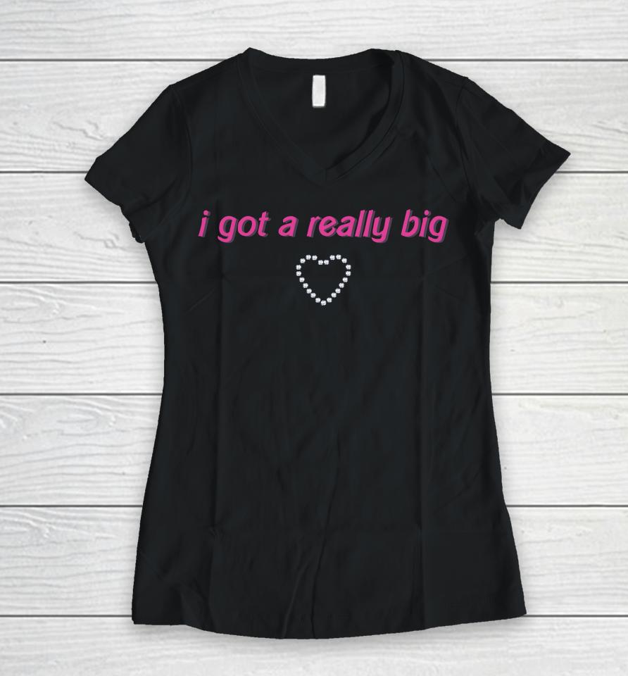 I Got A Really Big Women V-Neck T-Shirt