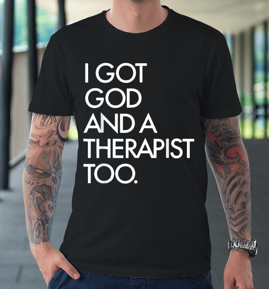 I Got God And A Therapist Too Bible Verse Religious Premium T-Shirt