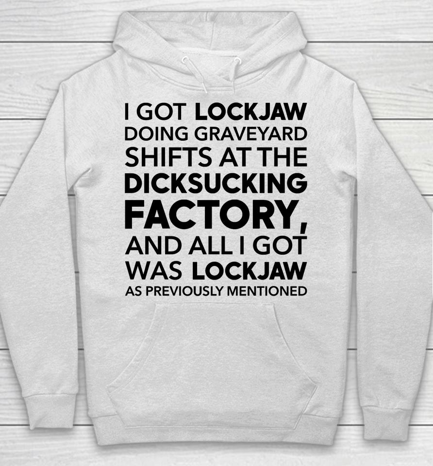I Got Lockjaw Doing Graveyard Shifts At The Dicksucking Factory Hoodie