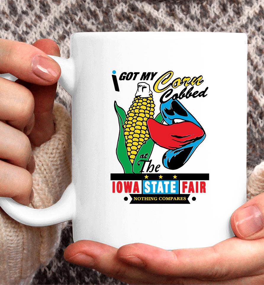 I Got My Corn Cobbed At The Iowa State Fair Nothing Compares Coffee Mug