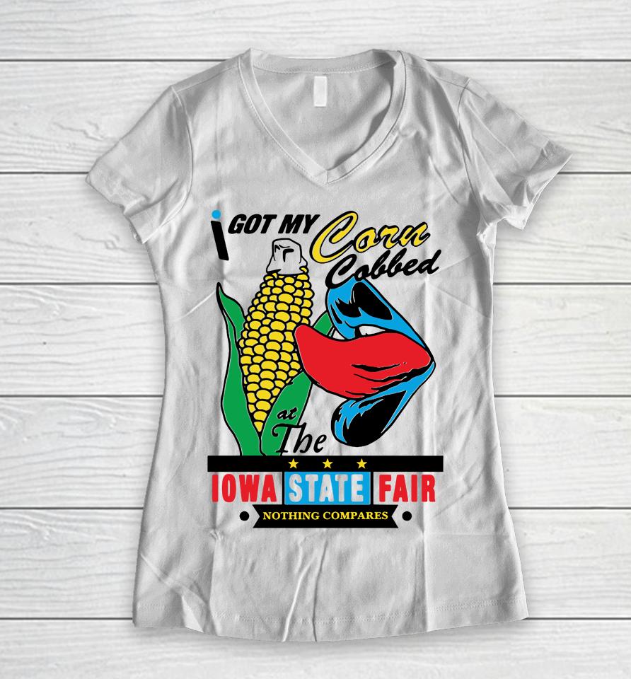 I Got My Corn Cobbed At The Iowa State Fair Nothing Compares Women V-Neck T-Shirt