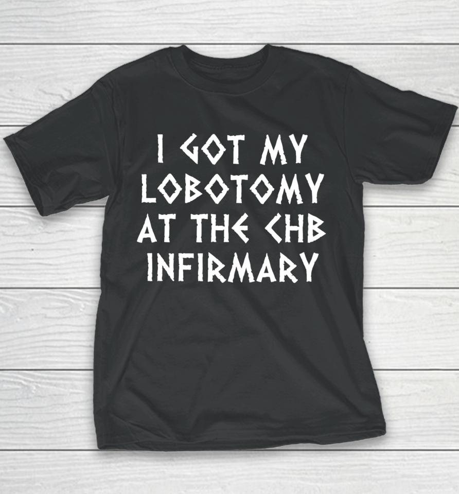 I Got My Lobotomy At The Chb Infirmary Youth T-Shirt