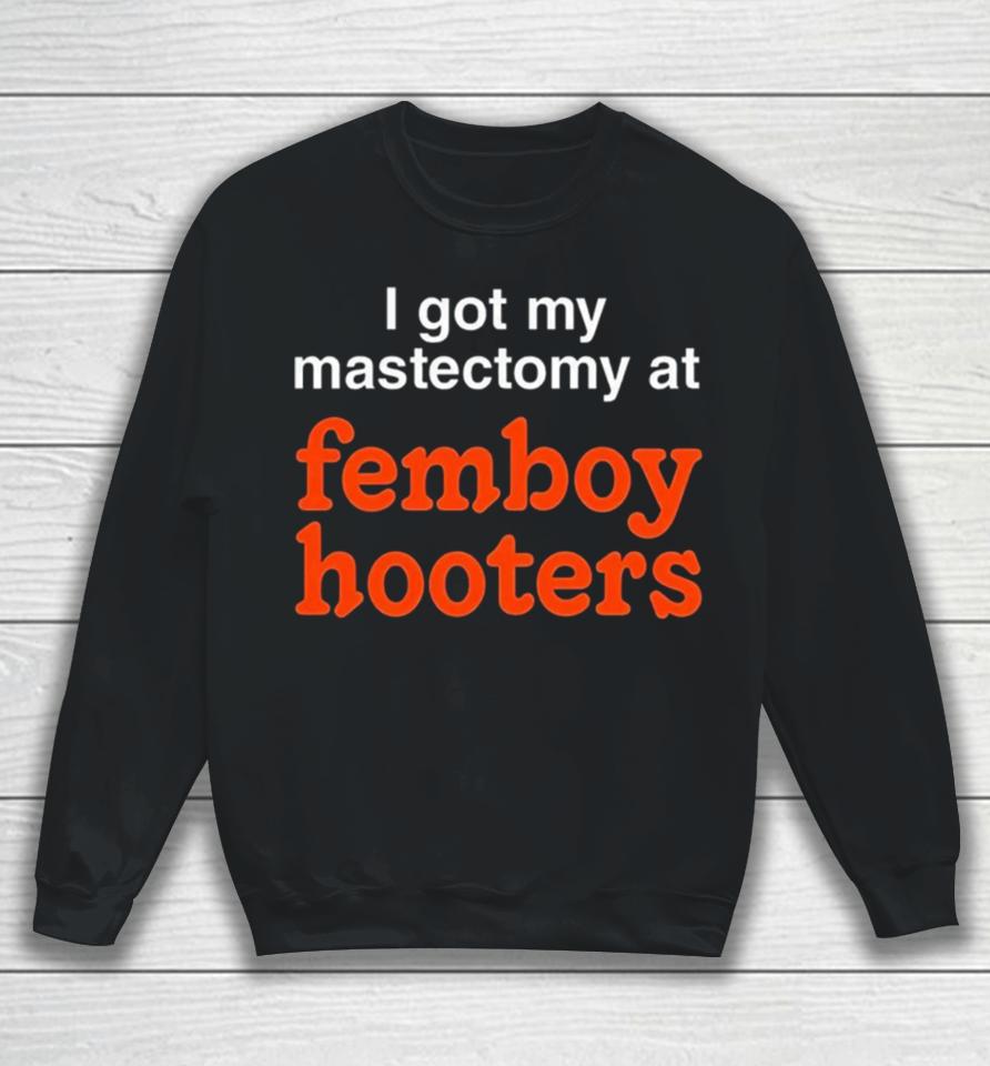 I Got My Mastectomy At Femboy Hooters Sweatshirt