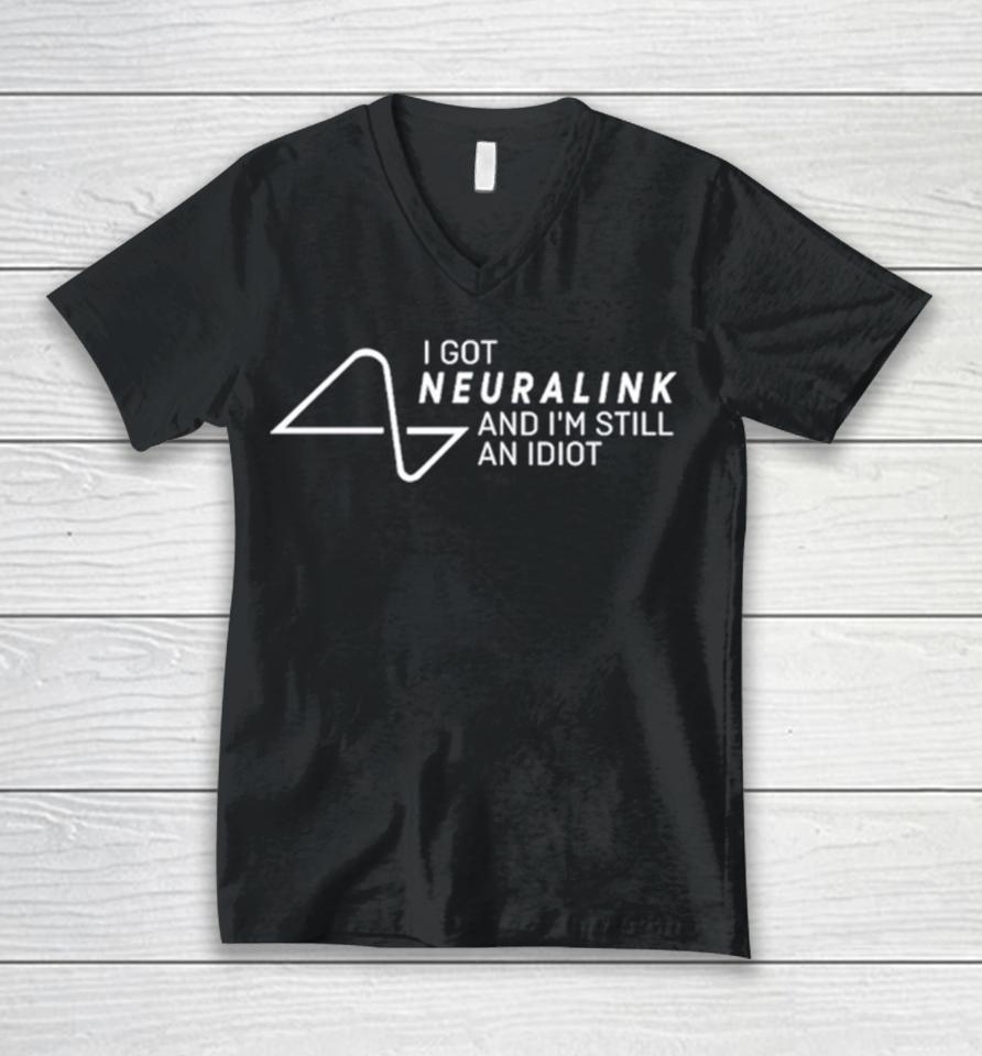 I Got Neuralink And I’m Still An Idiot Unisex V-Neck T-Shirt