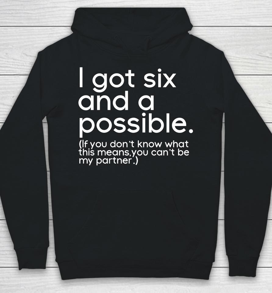 I Got Six And A Possible If You Don't Know What This Means You Can't Be My Partner Hoodie
