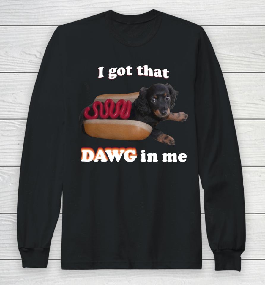 I Got That Dawg In Me Long Sleeve T-Shirt