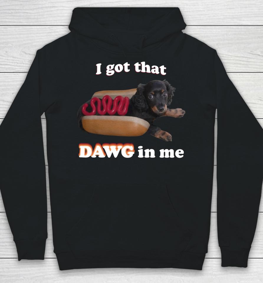 I Got That Dawg In Me Hoodie