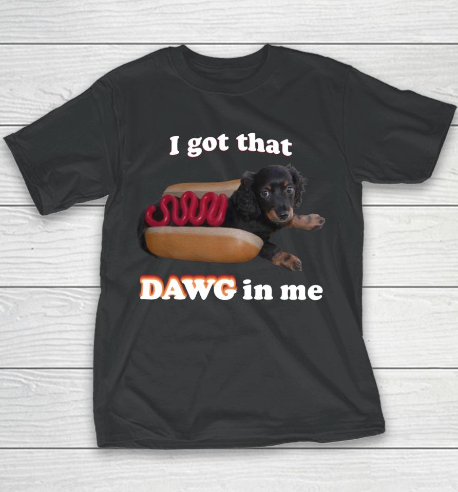 I Got That Dawg In Me Youth T-Shirt