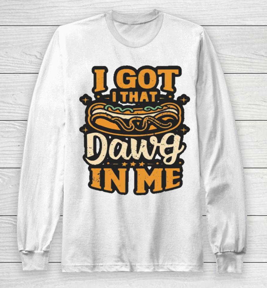 I Got That Dog In Me Hotdog Lover Costco Long Sleeve T-Shirt