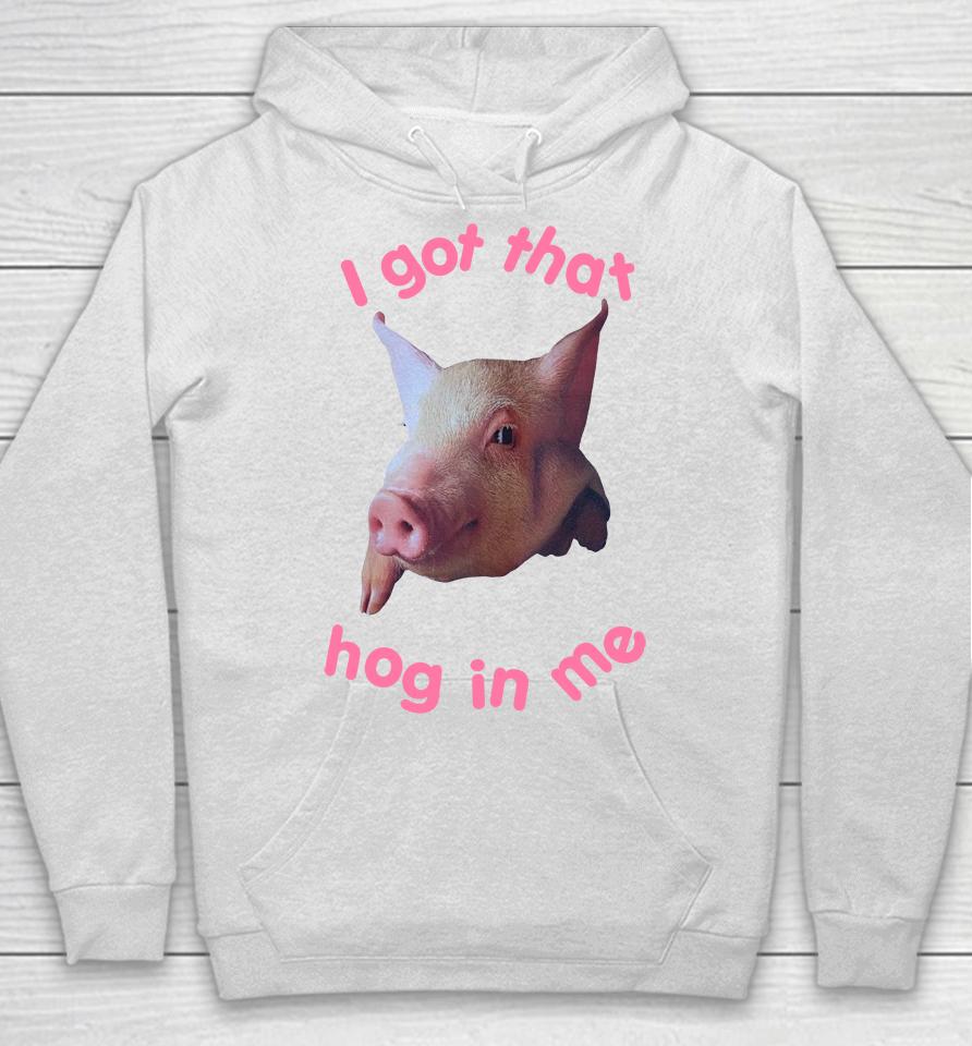 I Got That Hog In Me Hoodie