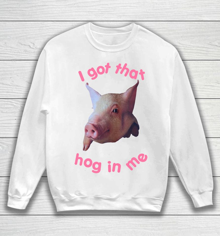 I Got That Hog In Me Sweatshirt