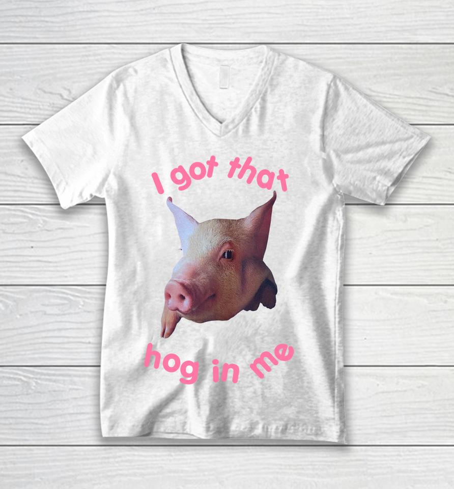 I Got That Hog In Me Unisex V-Neck T-Shirt