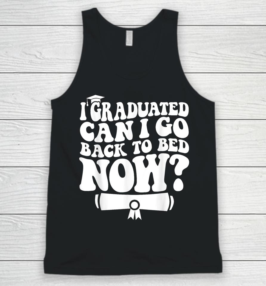I Graduated Can I Go Back To Bed Graduation Graduate Groovy Unisex Tank Top