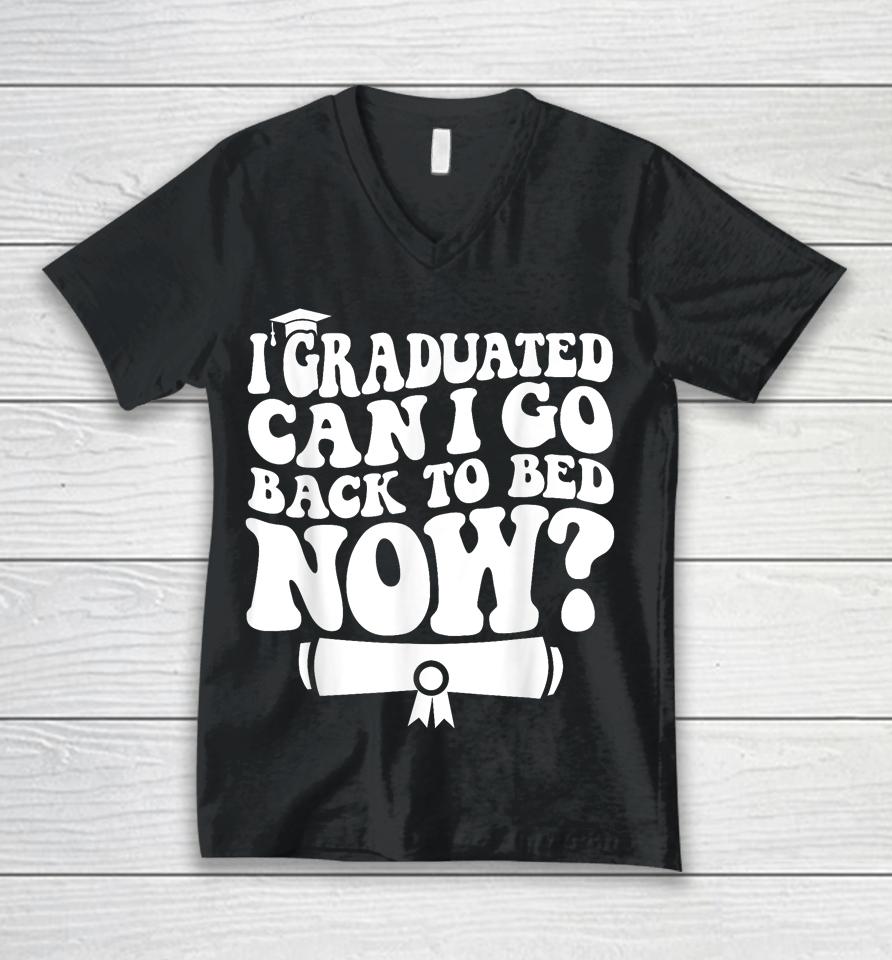 I Graduated Can I Go Back To Bed Graduation Graduate Groovy Unisex V-Neck T-Shirt