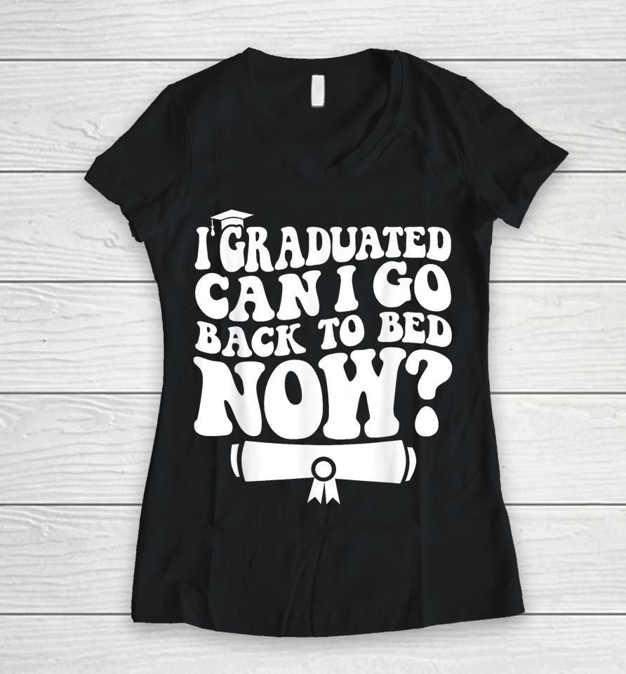 I Graduated Can I Go Back To Bed Graduation Graduate Groovy Women V-Neck T-Shirt
