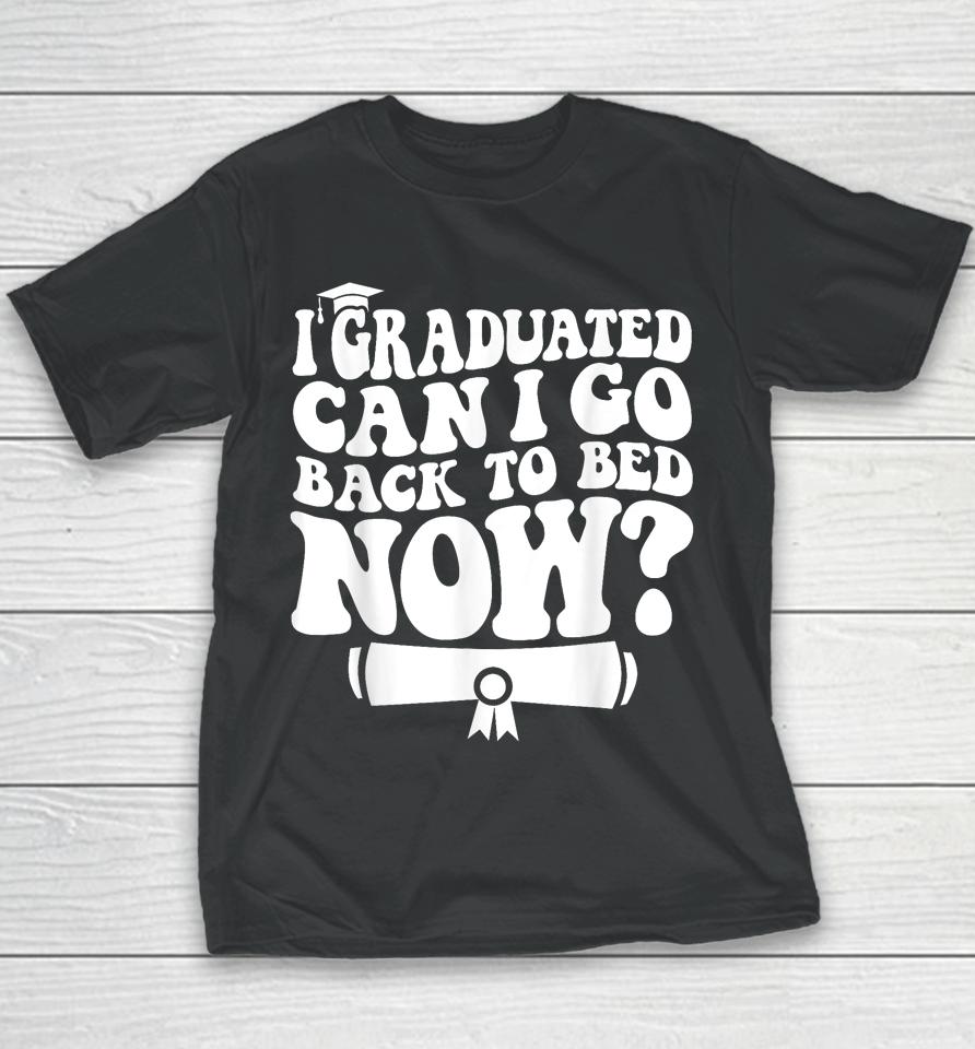I Graduated Can I Go Back To Bed Graduation Graduate Groovy Youth T-Shirt