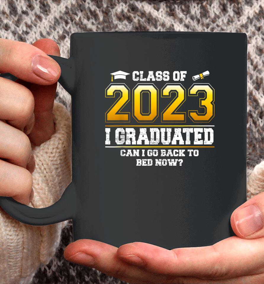 I Graduated Can I Go Back To Bed Now Funny Class Of 2023 Coffee Mug
