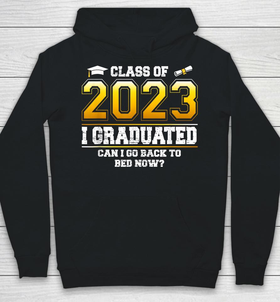 I Graduated Can I Go Back To Bed Now Funny Class Of 2023 Hoodie