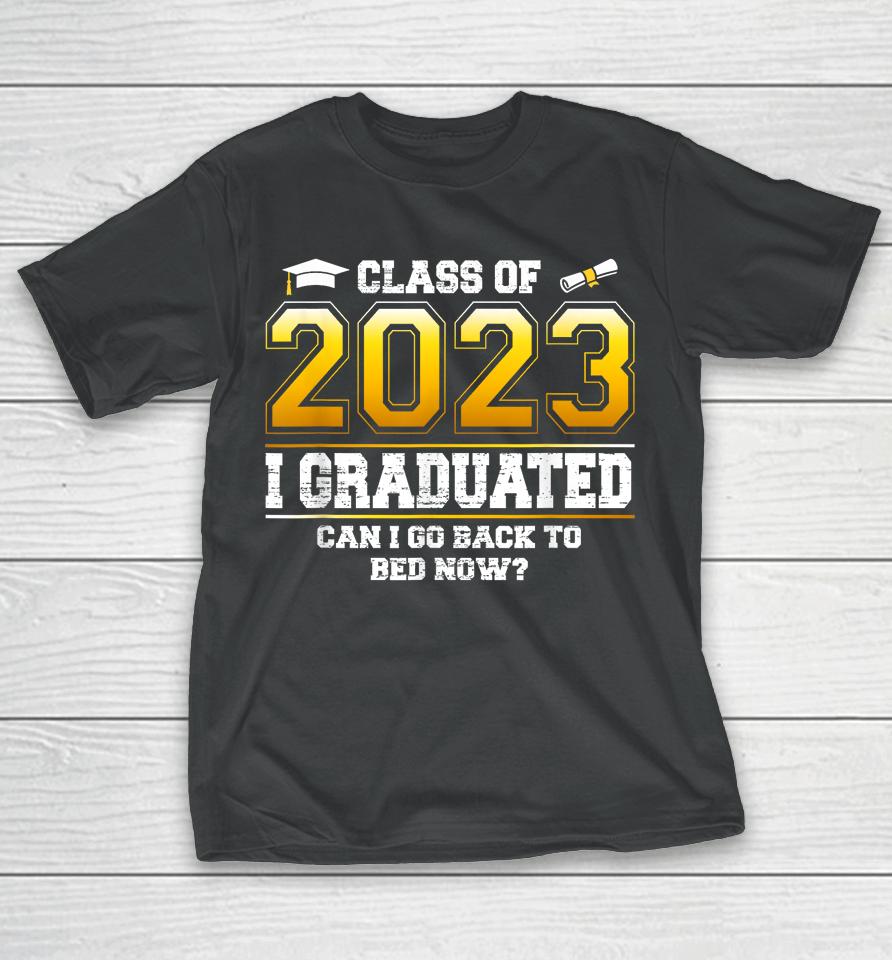 I Graduated Can I Go Back To Bed Now Funny Class Of 2023 T-Shirt