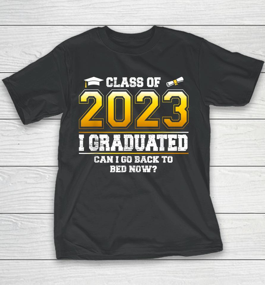 I Graduated Can I Go Back To Bed Now Funny Class Of 2023 Youth T-Shirt