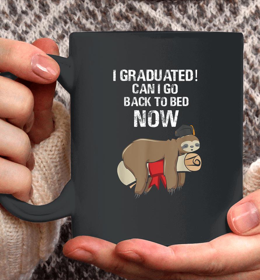 I Graduated Can I Go Back To Bed Now Funny Graduation Quotes Coffee Mug