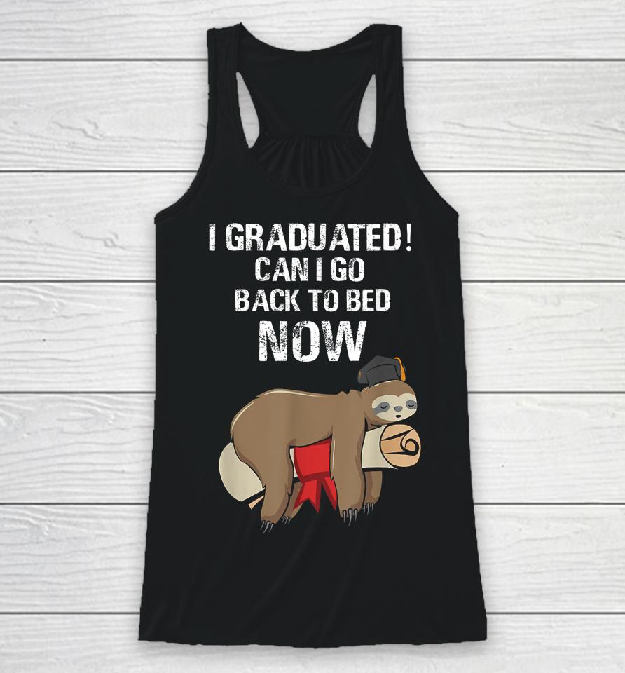 I Graduated Can I Go Back To Bed Now Funny Graduation Quotes Racerback Tank