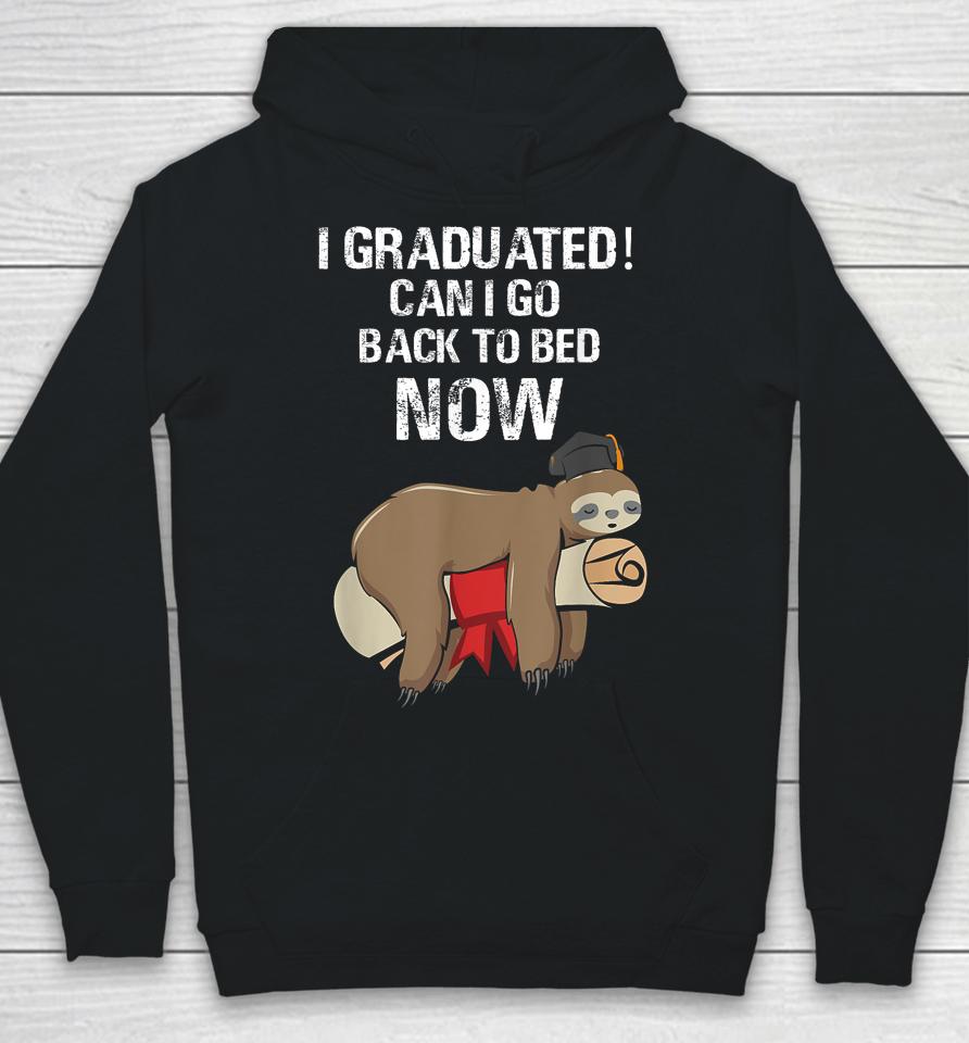 I Graduated Can I Go Back To Bed Now Funny Graduation Quotes Hoodie