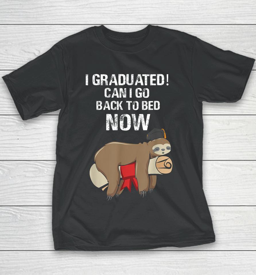 I Graduated Can I Go Back To Bed Now Funny Graduation Quotes Youth T-Shirt